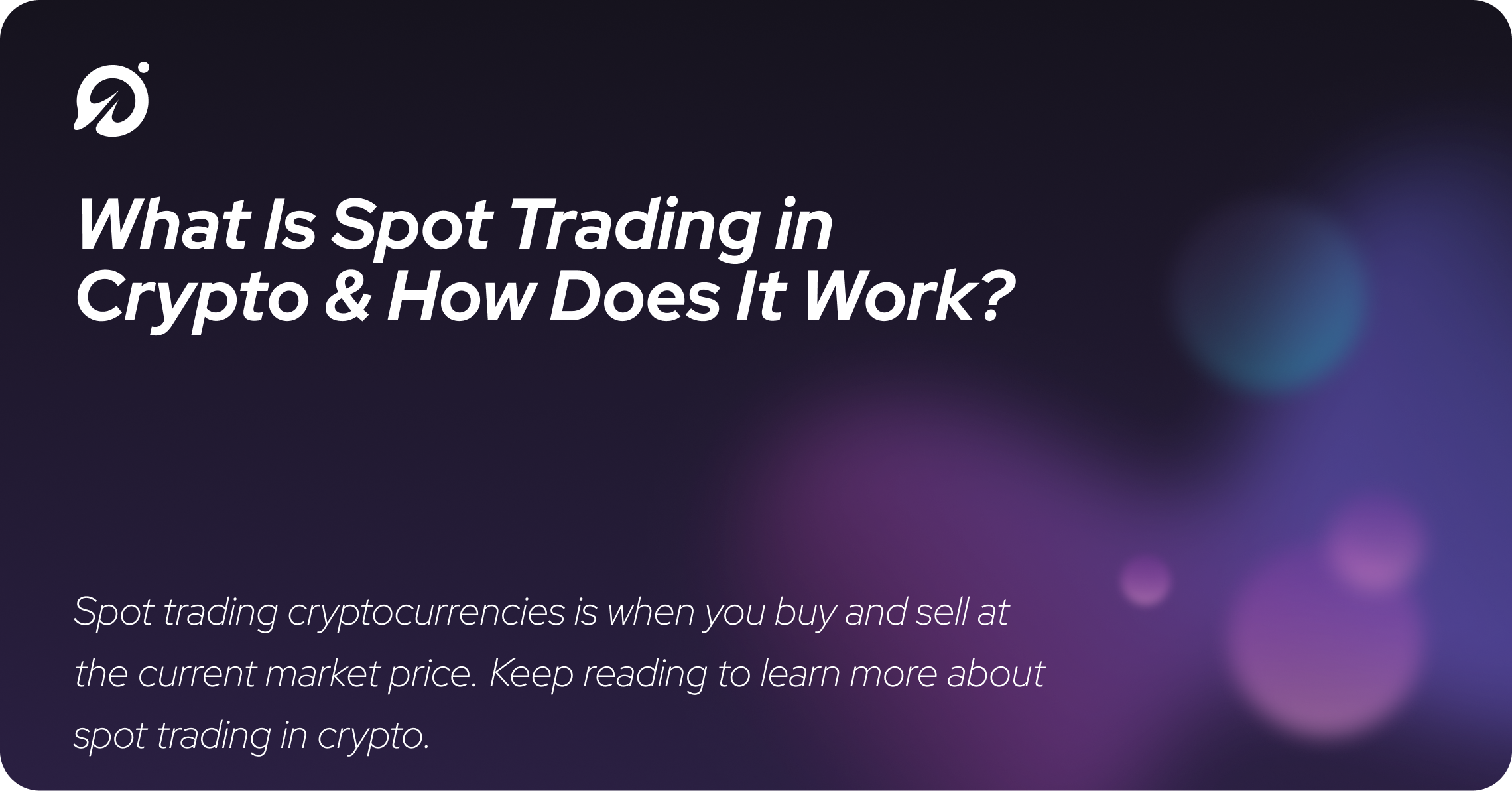 What Is Spot Trading in Crypto & How Does It Work?
