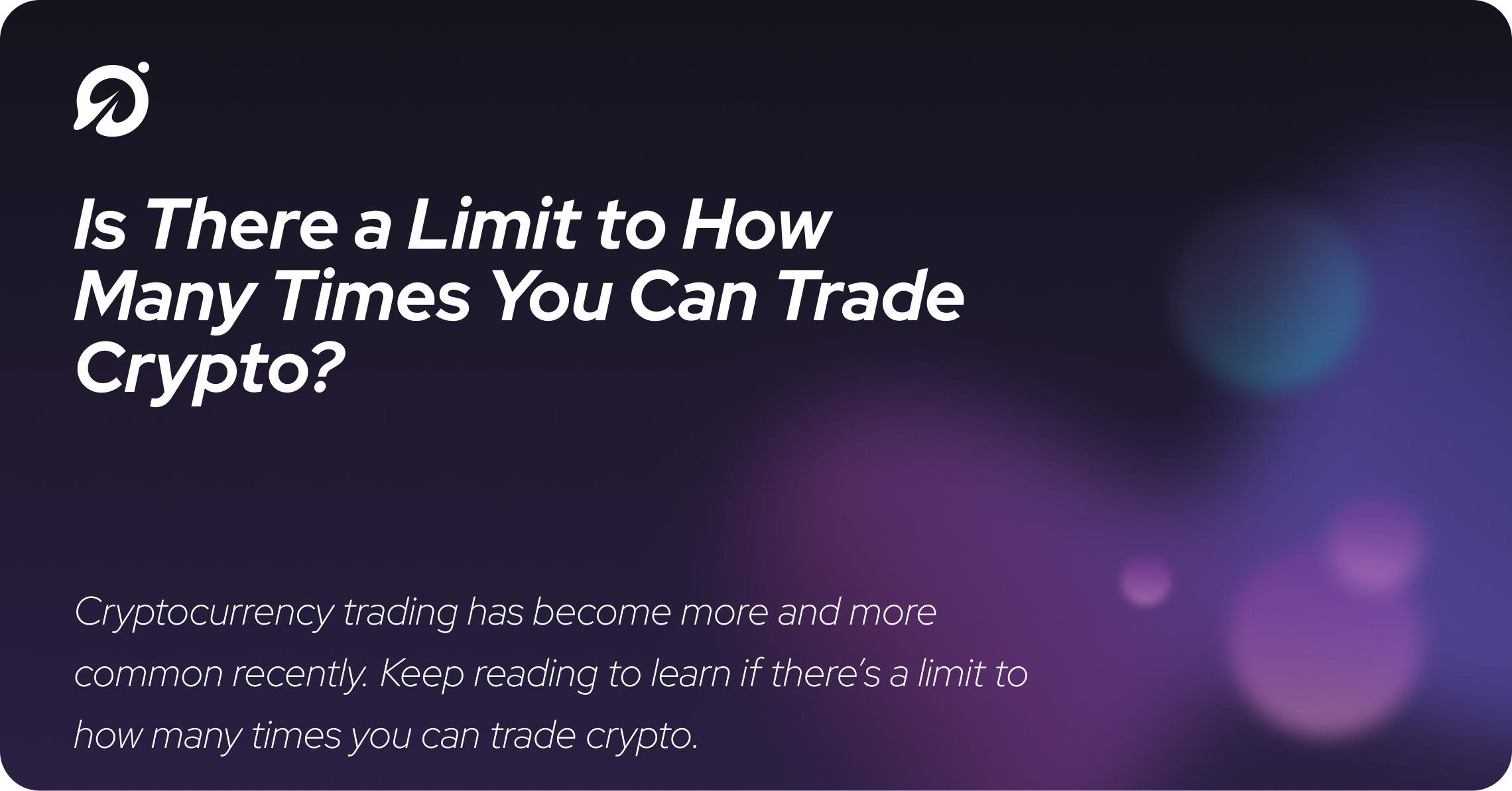 Is There a Limit to How Many Times You Can Trade Crypto?