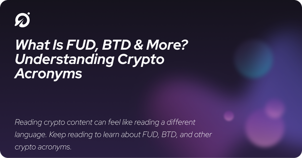 What Is FUD, BTD & More? Understanding Crypto Acronyms