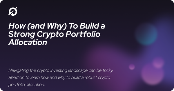 How (and Why) To Build a Strong Crypto Portfolio Allocation