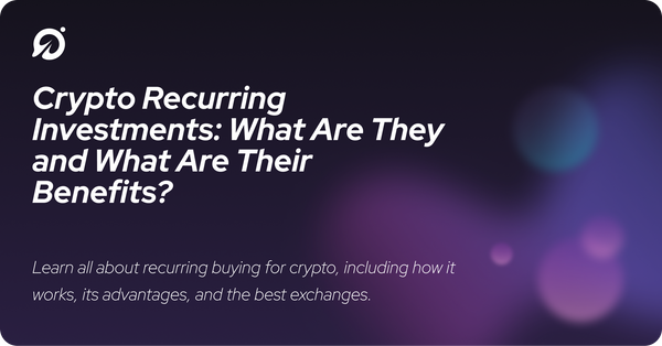 Crypto Recurring Investments: What Are They and What Are Their Benefits?