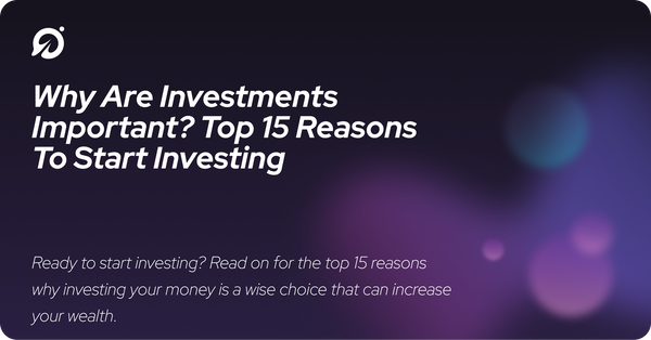 Why Are Investments Important? Top 15 Reasons To Start Investing